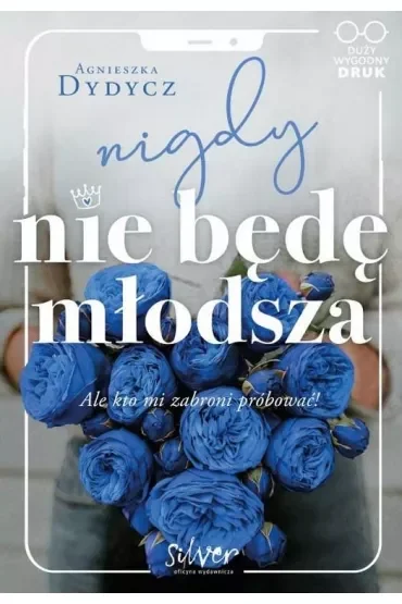 Nigdy nie będę młodsza, ale kto mi zabroni próbować. Duże Litery
