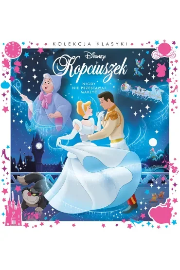 Kolekcja klasyki. Nigdy nie przestawaj marzyć. Disney Kopciuszek