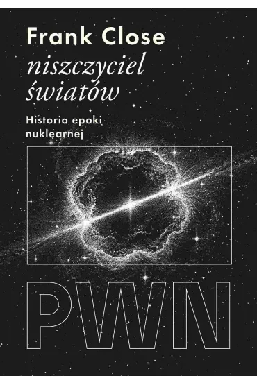 Niszczyciel światów. Historia epoki nuklearnej