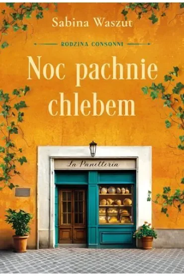 Noc pachnie chlebem. Rodzina Consonni. Tom 1