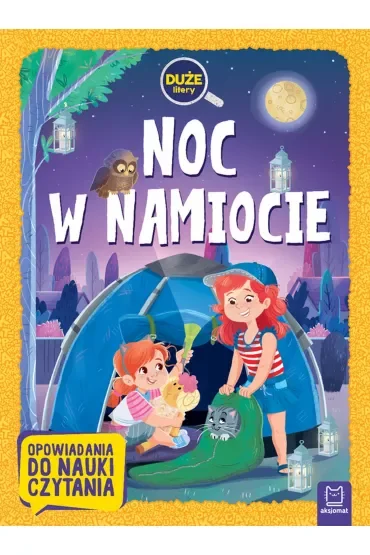 Noc w namiocie. Duże litery. Opowiadania do nauki czytania