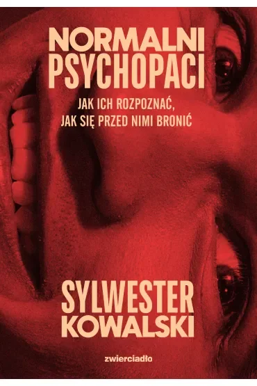 Normalni psychopaci. Jak ich rozpoznać, jak się przed nimi bronić