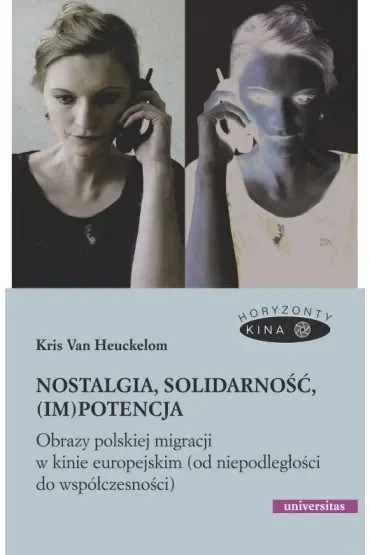 Nostalgia, solidarność, (im)potencja. Obrazy polskiej migracji w kinie europejskim (od niepodległości do współczesności)
