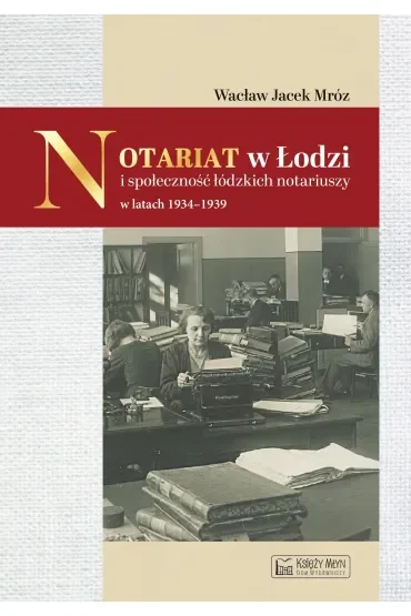 Notariat w Łodzi i społeczność łódzkich notariuszy w latach 1934-1939