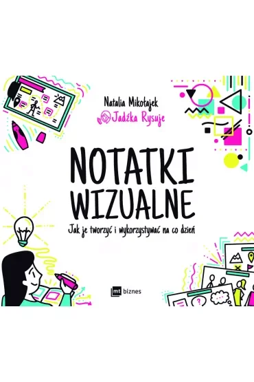 Notatki wizualne. Jak je tworzyć i wykorzystywać na co dzień