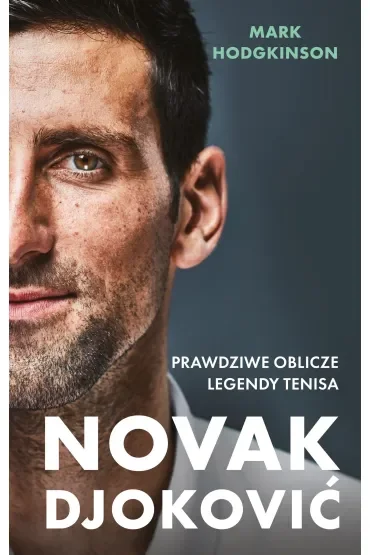 Novak Djoković. Prawdziwe oblicze legendy tenisa
