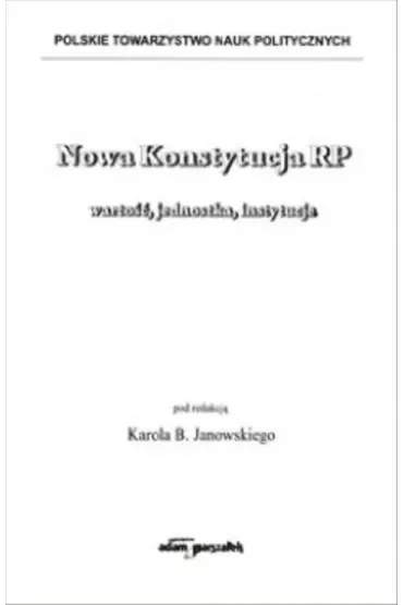 Nowa Konstytucja RP wartość, jednostka, instytucje