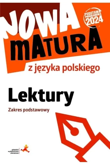 Nowa matura z języka polskiego. Lektury. Zakres podstawowy