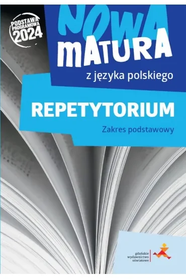 Nowa matura z języka polskiego. Repetytorium. Zakres podstawowy. Podstawa programowa 2024