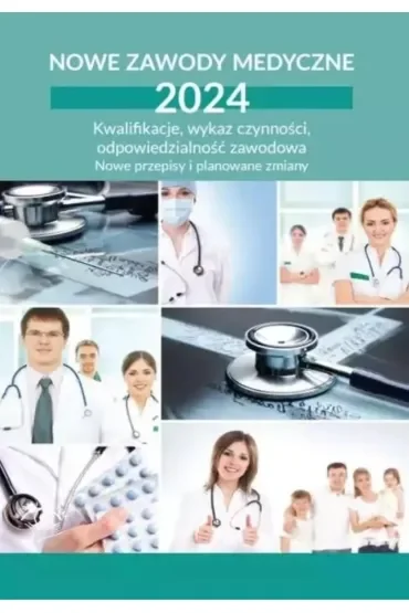 Nowe zawody medyczne 2024. Kwalifikacje, wykaz czynności, odpowiedzialność zawodowa. Nowe przepisy i planowane zmiany