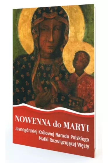 Nowenna do Maryi Jasnogórskiej Królowej Narodu Polskiego Matki Rozwiązującej Węzły