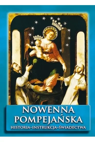 Nowenna pompejańska. Historia - instrukcja - świadectwa