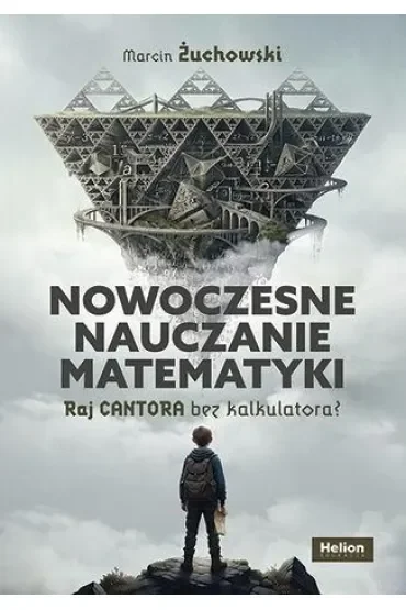 Nowoczesne nauczanie matematyki. Raj Cantora bez kalkulatora?