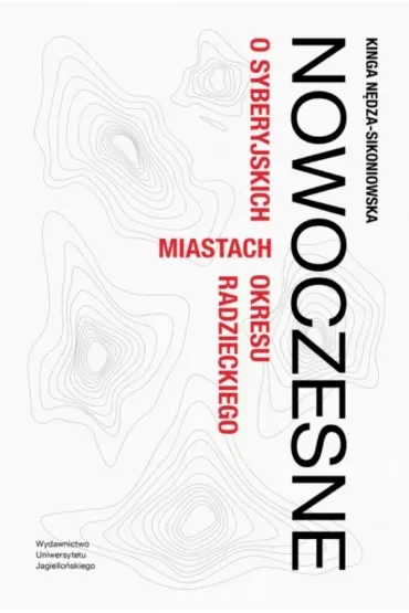 Nowoczesne. O syberyjskich miastach okresu radzieckiego