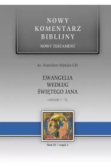 Nowy komentarz biblijny. Nowy Testament. Ewangelia według Świętego Jana. Rozdziały 1-12. Tom 4. Część 1