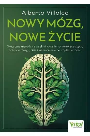 Nowy mózg, nowe życie. Skuteczne metody na wyeliminowanie komórek starczych, odtrucie mózgu, ciała i wzmocnienie neuroplastyczności