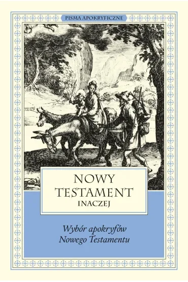 Nowy Testament inaczej. Wybór apokryfów Nowego Testamentu