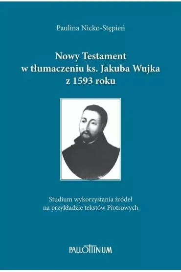 Nowy Testament w tłumaczeniu ks. Jakuba Wujka...