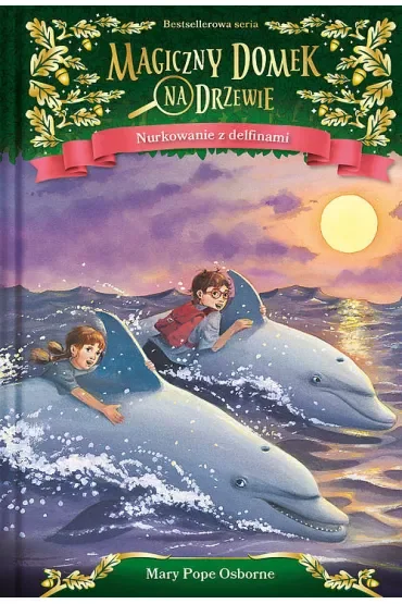 Nurkowanie z delfinami. Magiczny domek na drzewie. Tom 9