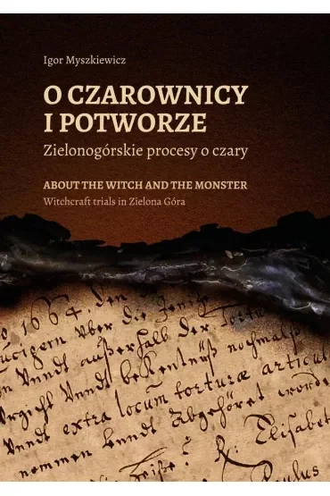 O czarownicy i potworze. Zielonogórskie procesy o czary