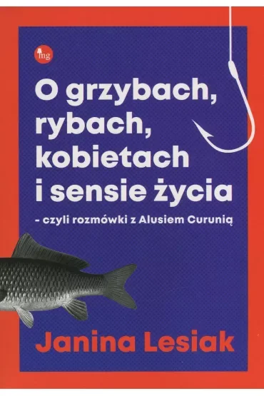 O grzybach rybach kobietach i sensie życia czyli rozmówki z alusiem curunią
