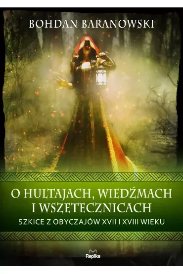 O hultajach, wiedźmach i wszetecznicach. Szkice z obyczajów XVII i XVIII wieku