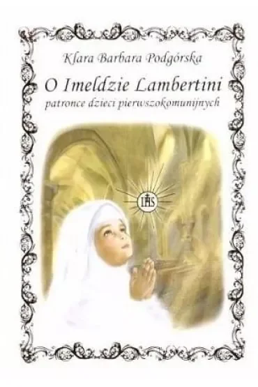 O Imeldzie Lambertini patronce dzieci pierwszokomunijnych