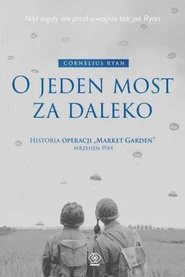 O jeden most za daleko. Historia operacji `Market-Garden` wrzesień 1944