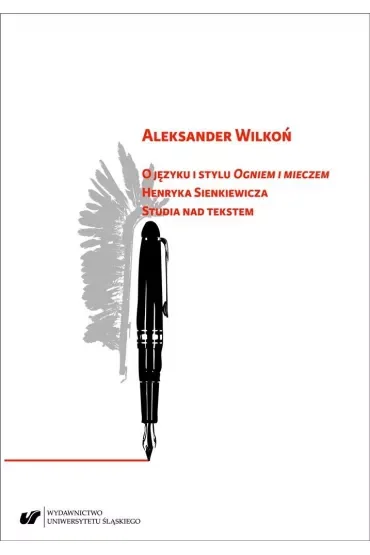 O języku i stylu "Ogniem i mieczem" Henryka Sienkiewicza. Studia nad tekstem