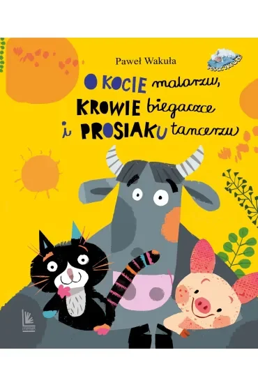 O kocie malarzu, krowie biegaczce i prosiaku tancerzu