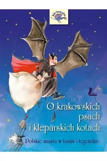 O krakowskich psach i kleparskich kotach - Polskie miasta w baśni i legendzie