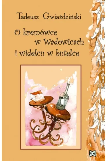 O kremówce w Wadowicach i widelcu w butelce