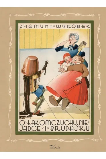 O łakomczuchu, niejadce i brudasku