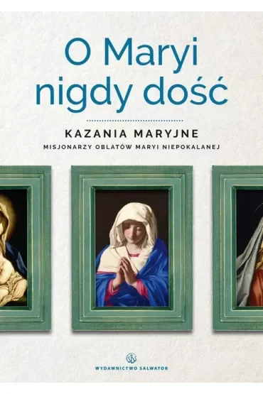 O maryi nigdy dość kazania maryjne misjonarzy oblatów maryi niepokalanej