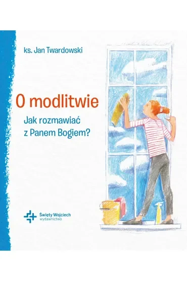 O modlitwie Jak rozmawiać z Panem Bogiem?