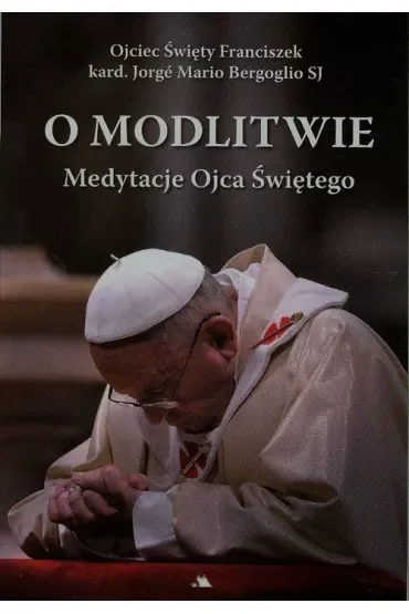 O modlitwie. Medytacje Ojca Św. Franciszka