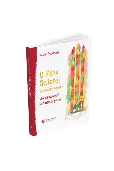 O Mszy Świętej i pierwszej Komunii. Jak się spotkać z Panem Bogiem?