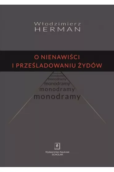 O nienawiści i prześladowaniu Żydów. Monodramy