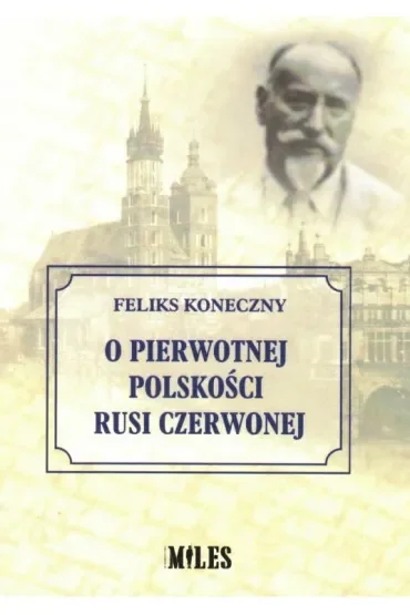 O pierwotnej polskości Ziemi Chełmskiej i Rusi Czerwonej