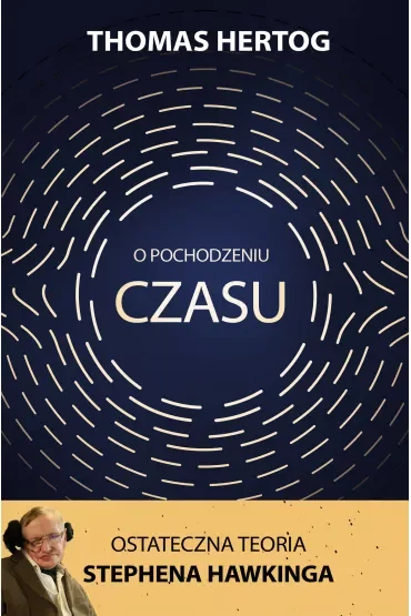 O pochodzeniu czasu. Ostateczna teoria Stephena Hawkinga