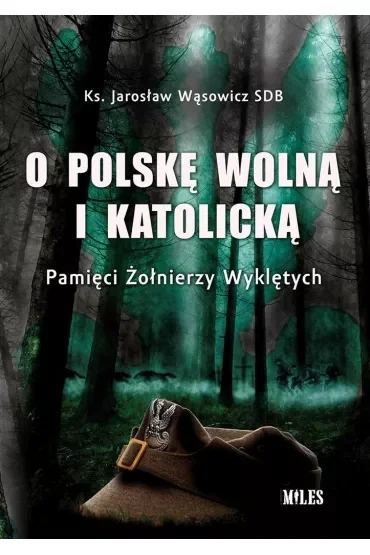 O Polskę wolną i katolicką. Pamięci Żołnierzy