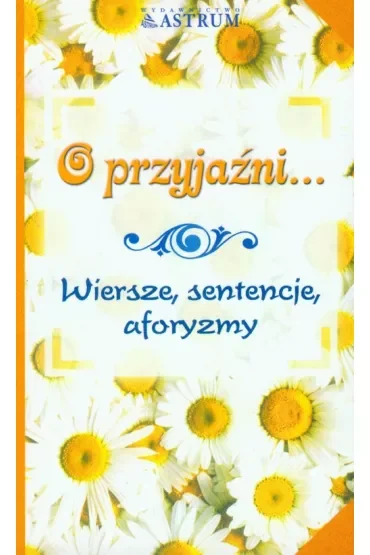 O przyjaźni...Wiersze, sentencje, aforyzmy