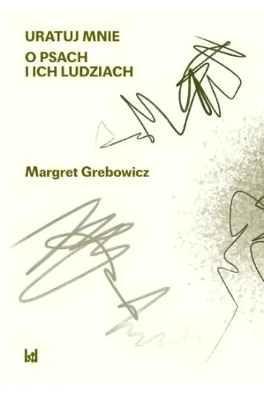 Uratuj mnie. O psach i ich ludziach