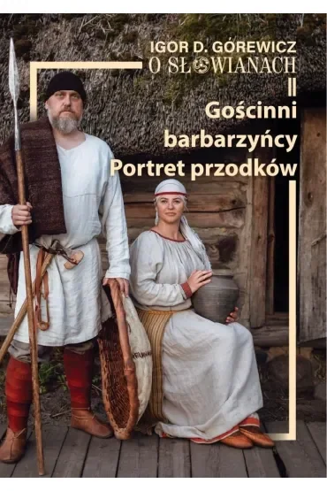 O Słowianach II. Gościnni barbarzyńcy. Portret przodków