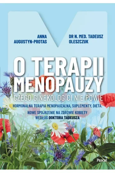 O terapii menopauzy. Czego ginekolog ci nie powie. Hormonalna terapia menopauzalna, suplementy, dieta