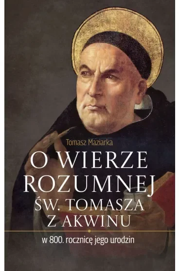 O wierze rozumnej św. Tomasza z Akwinu w 800. rocznicę jego urodzin