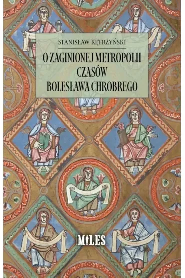 O zaginionej metropolii czasów Bolesława Chrobrego
