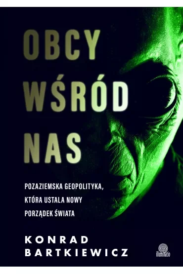 Obcy wśród nas. Pozaziemska geopolityka, która ustala nowy porządek świata