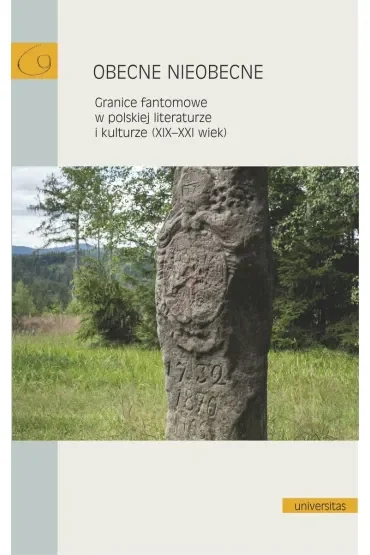 Obecne nieobecne. Granice fantomowe w polskiej literaturze i kulturze (XIX-XXI wiek)