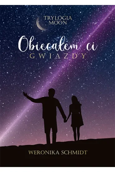Obiecałem ci gwiazdy. Trylogia Moon. Tom 1